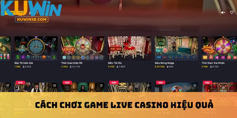 Cách chơi game live casino hiệu quả