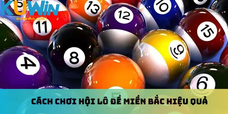 Cách chơi hội lô đề miền Bắc hiệu quả