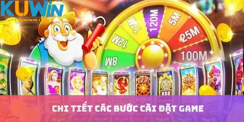 Chi tiết các bước cài đặt game