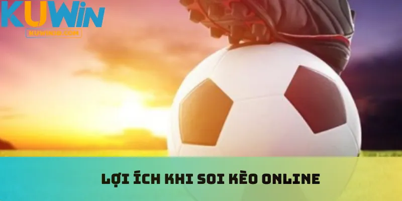 Lợi ích khi soi kèo online