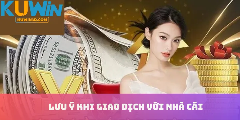 Lưu ý khi giao dịch với nhà cái
