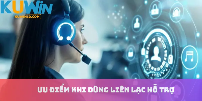 Ưu điểm khi dùng liên lạc hỗ trợ
