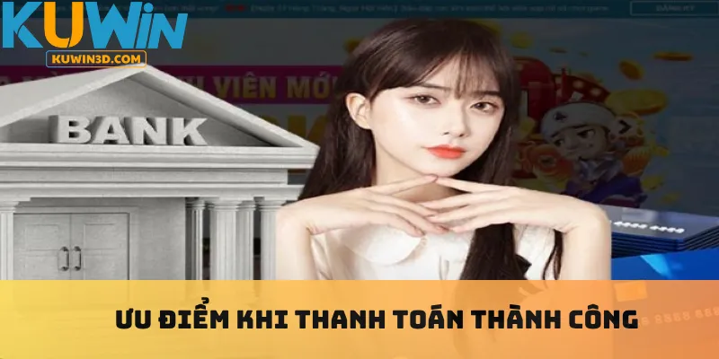 Ưu điểm khi thanh toán thành công